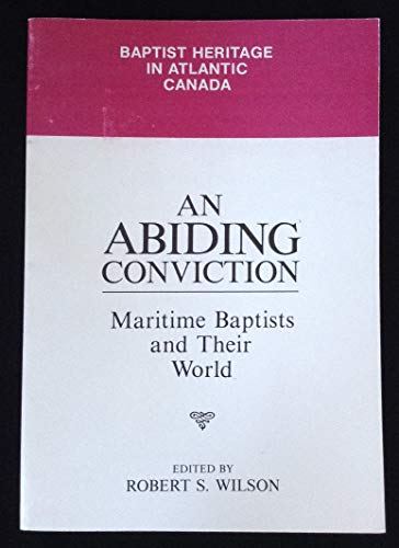 9780889993846: An abiding conviction: Maritime baptists and their world (Baptist heritage in Atlantic Canada / Documents and studies)