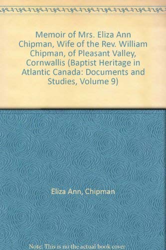 9780889994119: Memoir of Mrs. Eliza Ann Chipman, Wife of the Rev. William Chipman, of Pleasant Valley, Cornwallis (Baptist Heritage in Atlantic Canada: Documents and Studies, Volume 9)