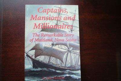 Captains, mansions, and millionaires: The remarkable story of Maitland, Nova Scotia (9780889996427) by Hawkins, John