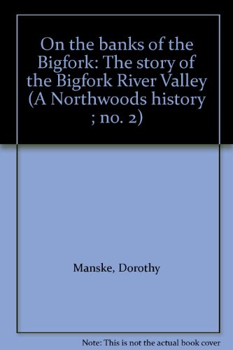 Stock image for On the Banks of the Bigfork: The Story of the Bigfork River Valley for sale by Old Army Books