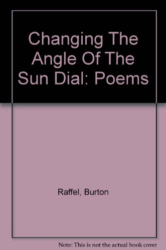 Changing The Angle Of The Sun Dial: Poems (9780890022320) by Burton Raffel