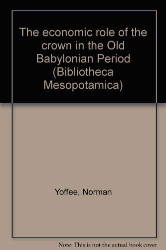 Stock image for The economic role of the crown in the old Babylonian period (Bibliotheca Mesopotamica) for sale by Books From California