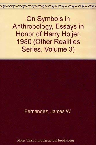 On Symbols in Anthropology: Essays in Honor of Harry Hoijer (Other Realities) (9780890030905) by Fernandez, J; Singer, M; Spiro, M