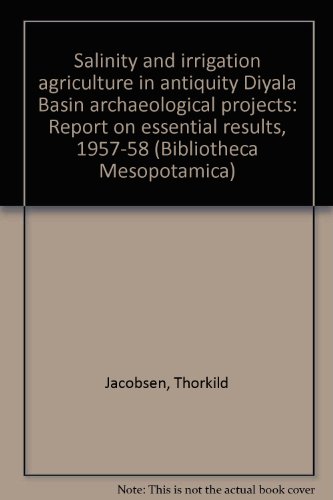 Salinity and Irrigation Agriculture in Antiquity: Diayala Basin Archaeological Projects, 1957-58 (Bibliotheca Mesopotamica) (9780890030929) by Jacobsen, Thorkild