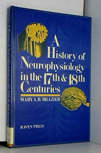 Beispielbild fr A History of Neurophysiology in the 17th and 18th Centuries: From Concept to Experiment zum Verkauf von Wonder Book