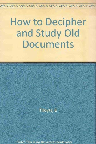 Stock image for How to Decipher and Study Old Documents for sale by Better World Books