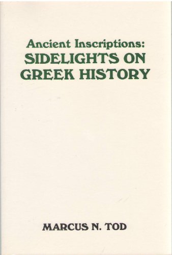 SIDELIGHTS ON GREEK HISTORY Three Lectures on the Light Thrown by Greek Inscriptions on the Life ...
