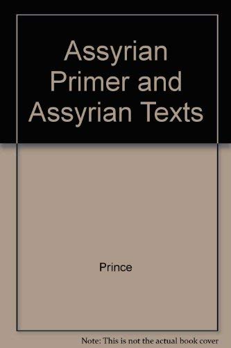 Stock image for Assyrian primer and Assyrian texts: inductive method of learning the cuneiform characters and reading the inscriptions for sale by Rosemary Pugh Books