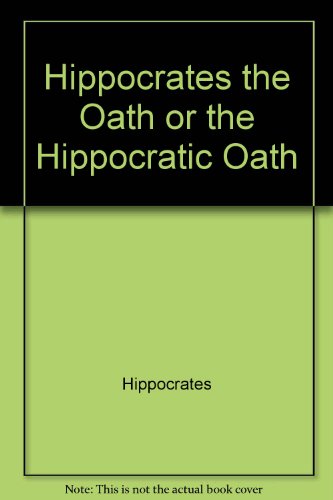 9780890052723: Hippocrates the Oath or the Hippocratic Oath