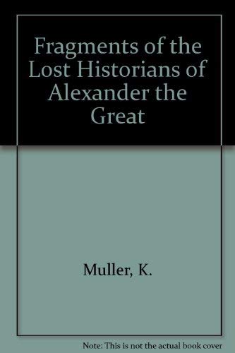 Fragments of the Lost Historians of Alexander the Great (9780890052730) by Muller, K.