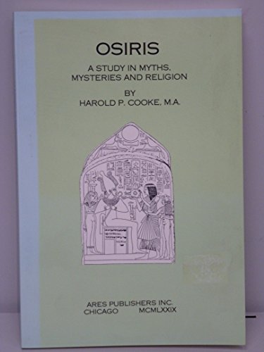 Osiris: A Study in Myths Mysteries and Religion (9780890052877) by Harold P. Cooke