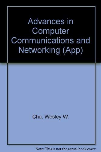 9780890060803: Advances in Computer Communications and Networking. Comp by Wesley W. Chu. Rev 3d Ed. 2d Ed Pub Under Title (App)