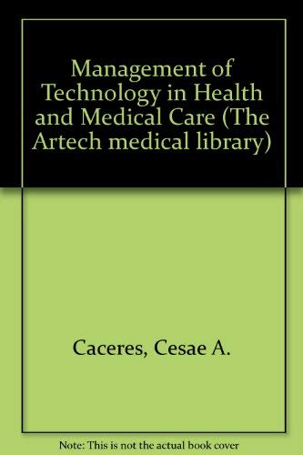 Stock image for The Management of Technology in Health and Medical Care (Artech Medical Library) for sale by Pride and Prejudice-Books