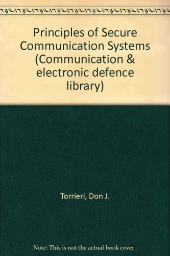 Principles of Secure Communication Systems (Communication & electronic defence library) - Don J. Torrieri