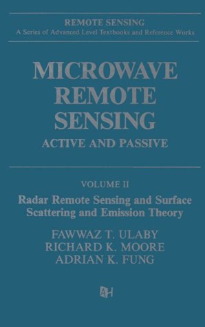 Microwave Remote Sensing: Active and Passive, Volume II: Radar Remote Sensing and Surface Scattering and Emission Theory - Fawwaz T. Ulaby, et al.