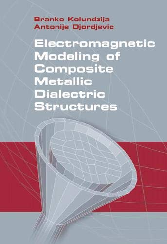 Electromagnetic Modeling of Composite Metallic and Dielectric Structures (9780890063606) by Branko Kolundzija; Antonije Djordjevic