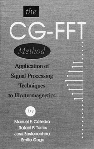 Beispielbild fr The CG-FFT Method: Application of Signal Processing Techniques to Electromagnetics : Application of Signal Processing Techniques to Electromagnetics zum Verkauf von Buchpark