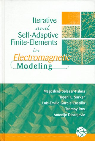 Iterative and Self-Adaptive Finite-Elements in Electromagnetic Modeling (9780890068953) by Magdalena Salazar-Palma; Tapan K. Sarkar; Luis-Emilio Garcia-Costillo; Tammoy Roy