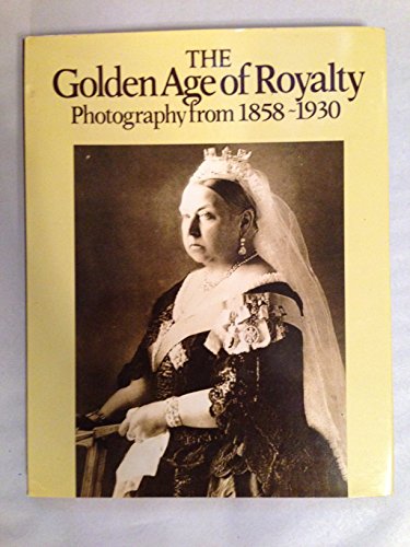 Beispielbild fr The golden age of royalty: Photography from 1858-1930 zum Verkauf von ThriftBooks-Atlanta