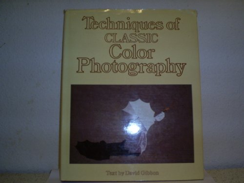 Techniques of Classic Color Photography (9780890094280) by Gibbon, David