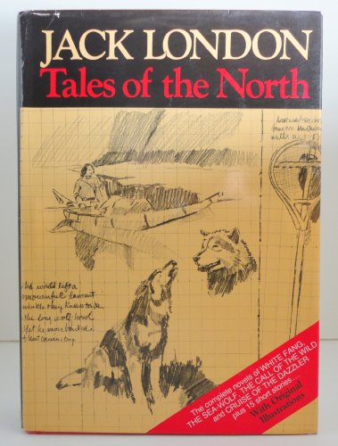 Beispielbild fr Tales of the North (Complete Novels of White Fang; Sea-Wolf; Call of the Wild; Cruise of the Dazzler; + 15 Stories. Illustrated Facsimiles) zum Verkauf von WorldofBooks