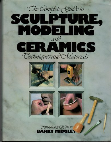 Imagen de archivo de The Complete Guide to Sculpture, Modeling and Ceramics: Techniques and Materials a la venta por HPB-Red