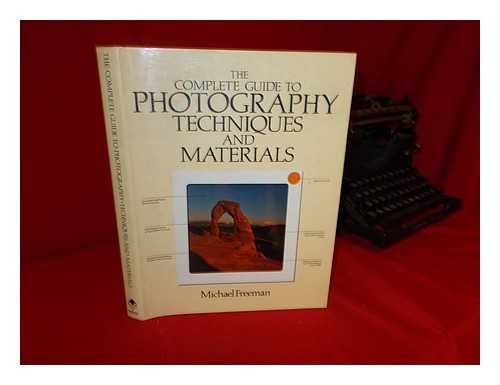 The Complete Guide to Photography Techniques and Materials (9780890095201) by Freeman, Michael