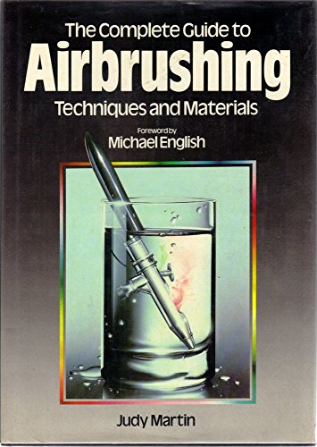 The Complete Guide to Airbrushing Techniques and Materials (9780890095270) by Judy Martin