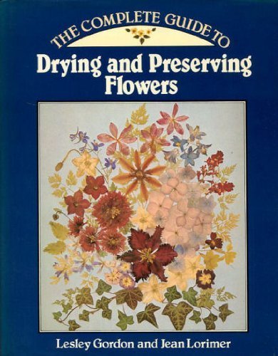 Imagen de archivo de Complete Guide to Drying and Preserving Flowers a la venta por Better World Books