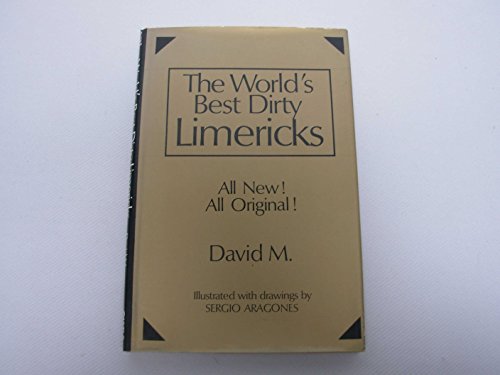 The World's Best Dirty Limericks. All New ! All Original !