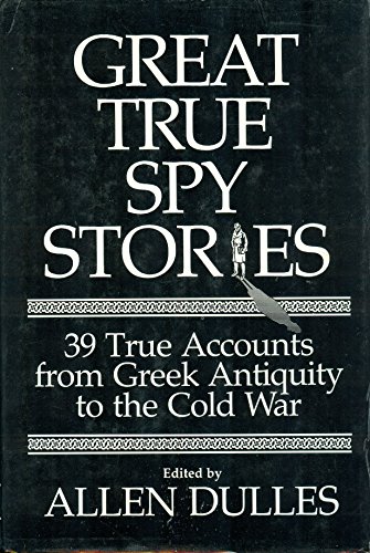Beispielbild fr Great True Spy Stories: 39 true accounts from Greek antiquity to the Cold War. zum Verkauf von Gil's Book Loft