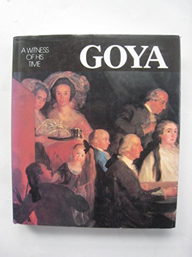 Imagen de archivo de Goya: A Witness of His Times (English, German and French Edition) a la venta por Half Price Books Inc.