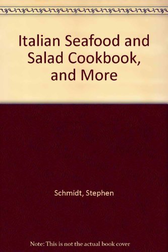 Italian Seafood and Salad Cookbook, and More (9780890099292) by Schmidt, Stephen