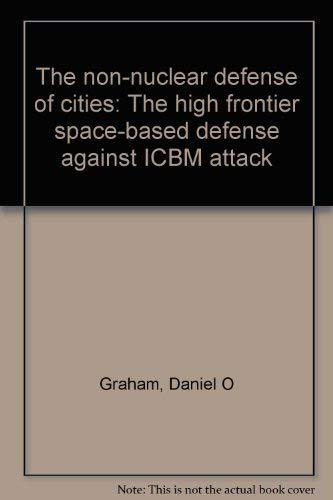 Imagen de archivo de THE NON-NUCLEAR DEFENSE OF CITIES: The High Frontier Space-Based Defense Against ICBM Attack. a la venta por PASCALE'S  BOOKS