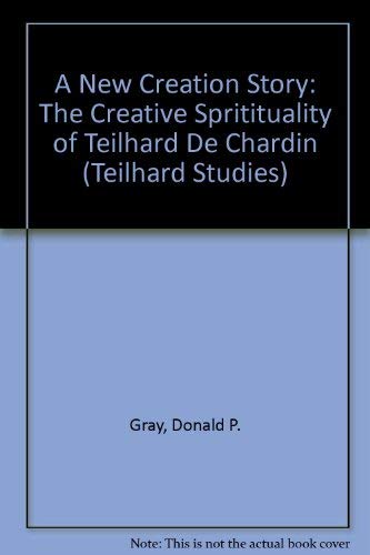 Beispielbild fr A New Creation Story: The Creative Spritituality of Teilhard De Chardin (Teilhard Studies) zum Verkauf von Wonder Book