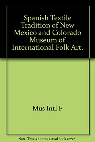 Beispielbild fr Spanish textile tradition of New Mexico and Colorado, Museum of International Folk Art (Series in Southwestern culture) zum Verkauf von Irish Booksellers