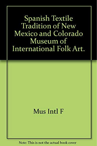 Imagen de archivo de Spanish textile tradition of New Mexico and Colorado, Museum of International Folk Art (Series in Southwestern culture) a la venta por Irish Booksellers