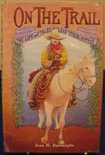 Beispielbild fr On the Trail : The Life and Trail Stories of "Lead Steer" Potter zum Verkauf von Better World Books