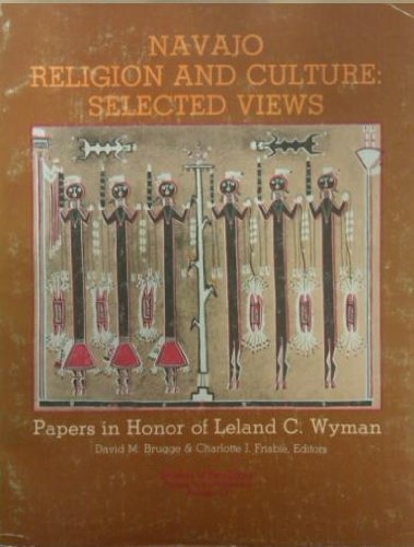 Navajo Religion and Culture: Selected Views. Papers in Honour of Leland C. Wyman