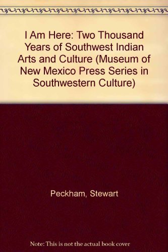 Beispielbild fr I Am Here: Two Thousand Years of Southwest Indian Arts and Culture (Museum of New Mexico Press Series in Southwestern Culture) zum Verkauf von Campbell Bookstore