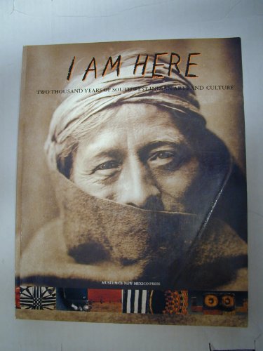 Stock image for I Am Here: Two Thousand Years of Southwest Indian Arts and Culture (Museum of New Mexico Press Series in Southwestern Culture) for sale by Wonder Book