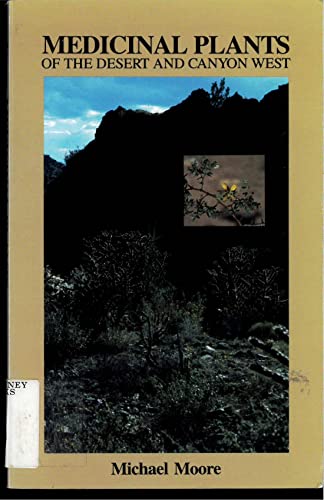 Stock image for Medicinal Plants of the Desert and Canyon West: A Guide to Identifying, Preparing, and Using Traditional Medicinal Plants Found in the Deserts and Canyons of the West and Southwest for sale by HPB-Ruby