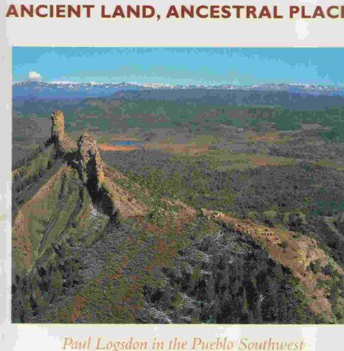 Beispielbild fr Ancient Land Ancestral Places: Paul Logsdon in the Pueblo Southwest zum Verkauf von Powell's Bookstores Chicago, ABAA