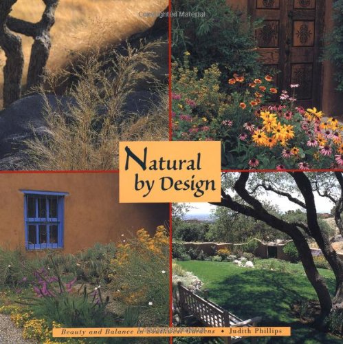 Stock image for Natural by Design: Beauty and Balance in Southwest Gardens: Beauty and Balance in Southwest Gardens for sale by Goodwill of Colorado