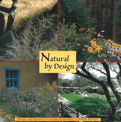 Stock image for Natural by Design: Beauty and Balance in Southwest Gardens: Beauty and Balance in Southwest Gardens for sale by -OnTimeBooks-