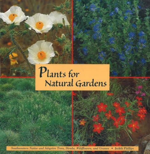 Stock image for Plants for Natural Gardens: Southwestern Native & Adaptive Trees, Shrubs, Wildflowers & Grasses: Southwestern Native & Adaptive Trees, Shrubs, Wildflowers & Grasses for sale by SecondSale