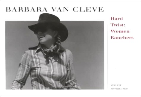 Hard Twist: Women Ranchers (9780890133057) by Van Cleve, Barbara