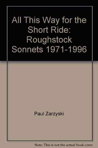 Stock image for All This Way for the Short Ride: Roughstock Sonnets, 1971-1996: Poems for sale by Chaparral Books
