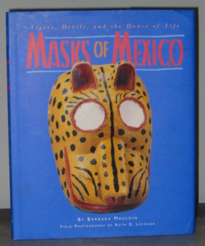 9780890133293: Masks of Mexico: Tigers, Devils, and the Dance of Life