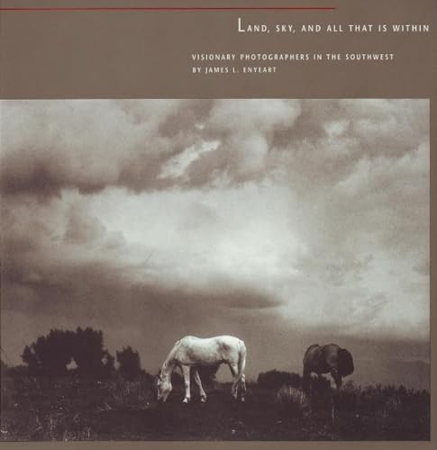 Beispielbild fr Land, Sky, and All That Is Within: Visionary Photographers in the Southwest: Visionary Photographers in the Southwest zum Verkauf von HPB-Movies